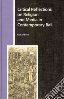 Critical Reflections on Religion and Media in Contemporary Bali libro in lingua di Fox Richard
