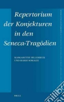 Repertorium Der Konjekturen in Den Seneca-Tragodien libro in lingua di Billerbeck Margarethe, Somazzi M., Kaufmann Helen (CON), Marchitelli Simonetta (CON)
