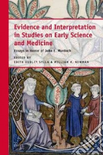 Evidence and Interpretation in Studies on Early Science and Medicine libro in lingua di Sylla Edith Dudley (EDT), Newman William R. (EDT)