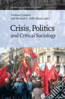 Crisis, Politics and Critical Sociology libro in lingua di Cassano Graham (EDT), Buono Richard A. Dello (EDT)