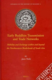 Early Buddhist Transmission and Trade Networks libro in lingua di Neelis Jason
