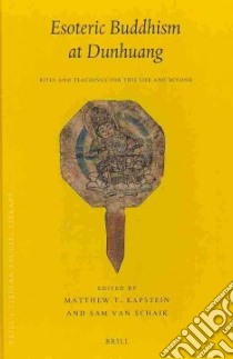 Esoteric Buddhism at Dunhuang libro in lingua di Kapstien Matthew T. (EDT), Van Schaik Sam (EDT)