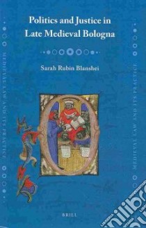 Politics and Justice in Late Medieval Bologna libro in lingua di Blanshei Sarah Rubin