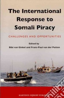 The International Response to Somali Piracy libro in lingua di Van Ginkel Bibi (EDT), Van Der Putten Frans-paul (EDT)