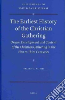 The Earliest History of the Christian Gathering libro in lingua di Alikin Valeriy A.