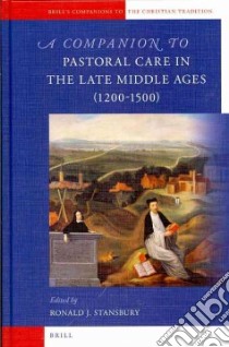 A Companion to Pastoral Care in the Late Middle Ages libro in lingua di Stansbury Ronald J. (EDT)