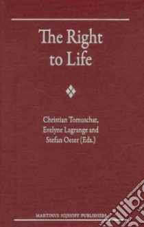 The Right to Life libro in lingua di Tomuschat Christian (EDT), Lagrange Evelyne (EDT), Oeter Stefan (EDT)
