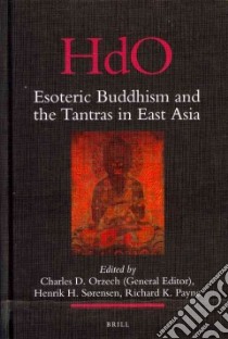 Esoteric Buddhism and the Tantras in East Asia libro in lingua di Orzech Charles D. (EDT), Sorensen Henrik H. (EDT), Payne Richard K. (EDT)