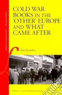 Cold War Books in the 'Other' Europe and What Came After libro in lingua di Smejkalova Jirina