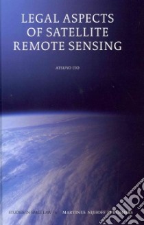 Legal Aspects of Satellite Remote Sensing libro in lingua di Ito Atsuyo