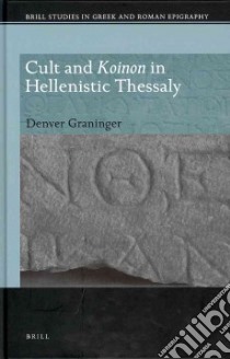 Cult and Koinon in Hellenistic Thessaly libro in lingua di Graninger Denver