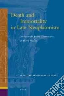 Death and Immortality in Late Neoplatonism libro in lingua di Gertz Sebastian Ramon Philipp