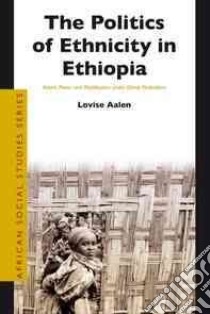 The Politics of Ethnicity in Ethiopia libro in lingua di Aalen Lovise