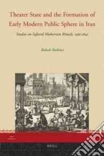 Theater State and the Formation of Early Modern Public Sphere in Iran libro in lingua di Rahimi Babak
