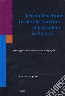 Jewish Reactions to the Destruction of Jerusalem in A.d. 70 libro in lingua di Jones Kenneth R.
