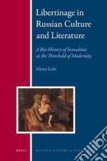 Libertinage in Russian Culture and Literature libro in lingua di Lalo Alexei