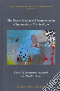 The Diversification and Fragmentation of International Criminal Law libro in lingua di Van Den Herik Larissa (EDT), Stahn Carsten (EDT)