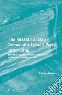 The Russian Social-Democratic Labour Party, 1899-1904 libro in lingua di Mullin Richard