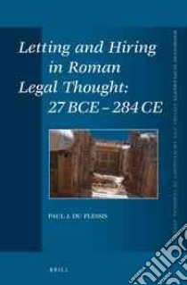 Letting and Hiring in Roman Legal Thought: 27 BCE - 284 CE libro in lingua di Du Plessis Paul J.