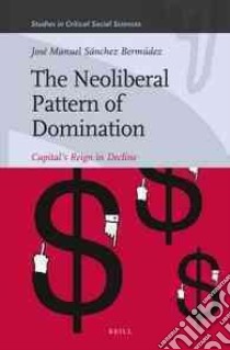 The Neoliberal Pattern of Domination libro in lingua di Bermudez Jose Manuel Sanchez