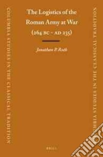 The Logistics of the Roman Army at War (264 B.C. - A.D .235) libro in lingua di Roth Jonathan P.