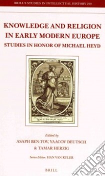 Knowledge and Religion in Early Modern Europe libro in lingua di Ben-tov Asaph (EDT), Deutsch Yaacov (EDT), Herzig Tamar (EDT)