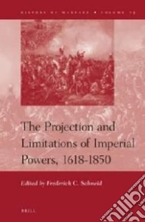 The Projection and Limitations of Imperial Powers, 1618-1850 libro in lingua di Schneid Frederick C. (EDT)