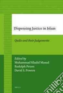 Dispensing Justice in Islam libro in lingua di Masud Muhammed Khalid (EDT), Peters Rudolph (EDT), Powers David (EDT)