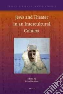 Jews and Theater in an Intercultural Context libro in lingua di Nahshon Edna (EDT)