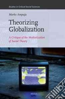 Theorizing Globalization libro in lingua di Ampuja Marko