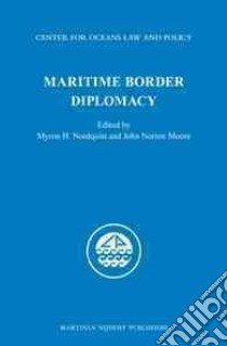 Maritime Border Diplomacy libro in lingua di Nordquist Myron H. (EDT), Moore John Norton (EDT)