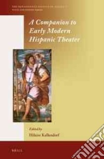 A Companion to Early Modern Hispanic Theater libro in lingua di Kallendorf Hilaire (EDT)