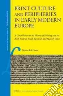 Print Culture and Peripheries in Early Modern Europe libro in lingua di Costas Benito Rial (EDT)