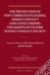 The Protection of Non-combatants During Armed Conflict and Safeguarding the Rights of Victims in Post-conflict Society libro in lingua di Ambach Philipp (EDT), Bostedt Frédéric (EDT), Dawson Grant (EDT), Kostas Steve (EDT)