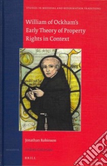 William of Ockham's Early Theory of Property Rights in Context libro in lingua di Robinson Jonathan