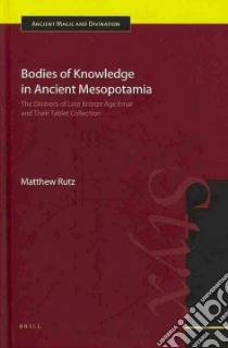 Bodies of Knowledge in Ancient Mesopotamia libro in lingua di Rutz Matthew