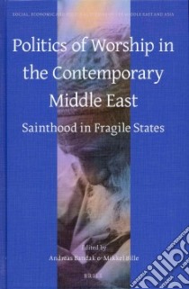 Politics of Worship in the Contemporary Middle East libro in lingua di Bandak Andreas (EDT), Bille Mikkel (EDT)