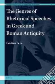 The Genres of Rhetorical Speeches in Greek and Roman Antiquity libro in lingua di Pepe Cristina