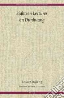 Eighteen Lectures on Dunhuang libro in lingua di Xinjiang Rong, Galambos Imre (TRN)