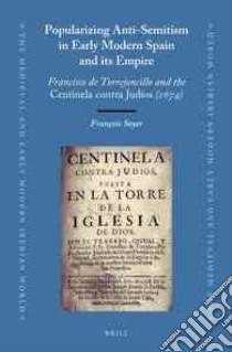Popularizing Anti-Semitism in Early Modern Spain and Its Empire libro in lingua di Soyer Francois