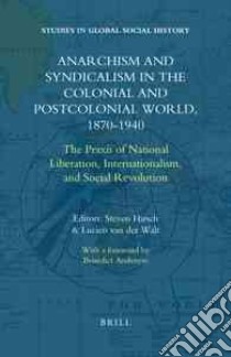Anarchism and Syndicalism in the Colonial and Postcolonial World, 1870-1940 libro in lingua di Hirsch Steven (EDT), Van Der Walt Lucien (EDT)