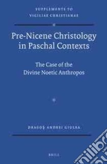 Pre-nicene Christology in Paschal Contexts libro in lingua di Giulea Dragos Andrei