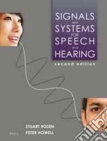 Signals and Systems for Speech and Hearing libro in lingua di Rosen Stuart, Howell Peter