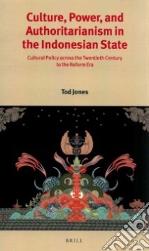 Culture, Power, and Authoritarianism in the Indonesian State libro in lingua di Jones Tod