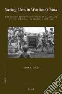 Saving Lives in Wartime China libro in lingua di Watt John R.