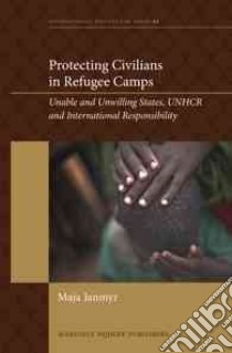 Protecting Civilians in Refugee Camps libro in lingua di Janmyr Maja