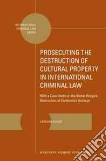 Prosecuting the Destruction of Cultural Property in International Criminal Law libro in lingua di Ehlert Caroline