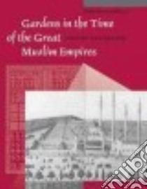 Gardens in the Time of the Great Muslim Empires libro in lingua di Petruccioli Atillio (EDT)