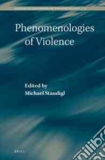 Phenomenologies of Violence libro in lingua di Staudigl Michael (EDT)