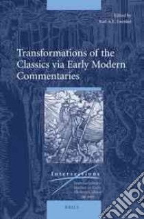 Transformations of the Classics Via Early Modern Commentaries libro in lingua di Enenkel Karl A. E. (EDT)